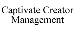 CAPTIVATE CREATOR MANAGEMENT trademark