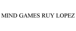 MIND GAMES RUY LOPEZ trademark