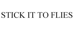 STICK IT TO FLIES trademark