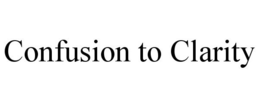CONFUSION TO CLARITY trademark