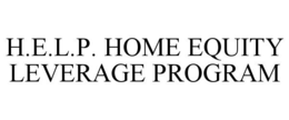 H.E.L.P. HOME EQUITY LEVERAGE PROGRAM trademark