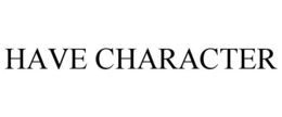 HAVE CHARACTER trademark