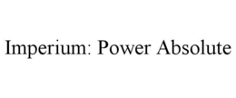 IMPERIUM: POWER ABSOLUTE trademark