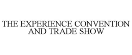 THE EXPERIENCE CONVENTION AND TRADE SHOW trademark