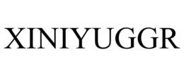 XINIYUGGR trademark