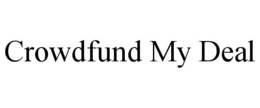 CROWDFUND MY DEAL trademark