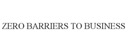 ZERO BARRIERS TO BUSINESS trademark