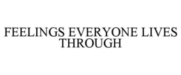 FEELINGS EVERYONE LIVES THROUGH trademark