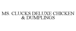 MS. CLUCKS DELUXE CHICKEN & DUMPLINGS trademark