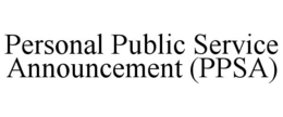 PERSONAL PUBLIC SERVICE ANNOUNCEMENT (PPSA) trademark