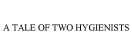 A TALE OF TWO HYGIENISTS trademark