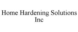HOME HARDENING SOLUTIONS INC trademark