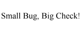SMALL BUG, BIG CHECK! trademark