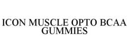 ICON MUSCLE OPTO BCAA GUMMIES trademark