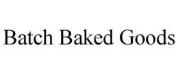 BATCH BAKED GOODS trademark