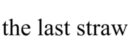 THE LAST STRAW trademark