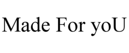 MADE FOR YOU trademark