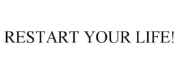 RESTART YOUR LIFE! trademark