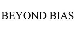 BEYOND BIAS trademark
