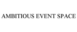 AMBITIOUS EVENT SPACE trademark