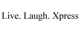 LIVE. LAUGH. XPRESS trademark