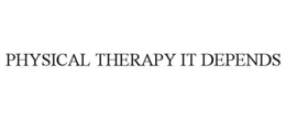 PHYSICAL THERAPY IT DEPENDS trademark