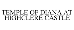 TEMPLE OF DIANA AT HIGHCLERE CASTLE trademark