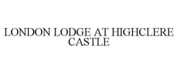 LONDON LODGE AT HIGHCLERE CASTLE trademark