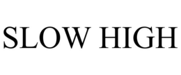 SLOW HIGH trademark