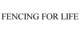 FENCING FOR LIFE trademark