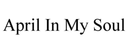 APRIL IN MY SOUL trademark