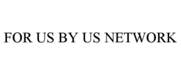 FOR US BY US NETWORK trademark