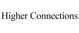 HIGHER CONNECTIONS trademark