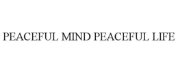 PEACEFUL MIND PEACEFUL LIFE trademark