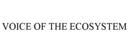 VOICE OF THE ECOSYSTEM trademark