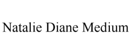 NATALIE DIANE MEDIUM trademark