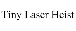 TINY LASER HEIST trademark