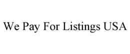 WE PAY FOR LISTINGS USA trademark