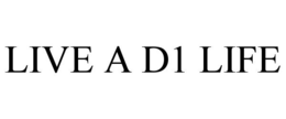 LIVE A D1 LIFE trademark