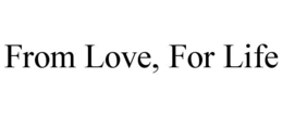 FROM LOVE, FOR LIFE trademark