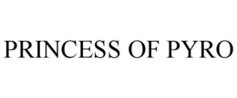 PRINCESS OF PYRO trademark