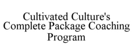 CULTIVATED CULTURE'S COMPLETE PACKAGE COACHING PROGRAM trademark