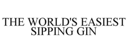 THE WORLD'S EASIEST SIPPING GIN trademark