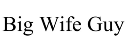 BIG WIFE GUY trademark