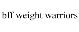 BFF WEIGHT WARRIORS trademark