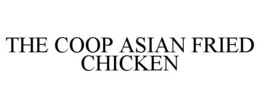 THE COOP ASIAN FRIED CHICKEN trademark