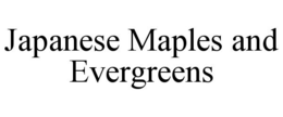 JAPANESE MAPLES AND EVERGREENS trademark