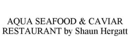 AQUA SEAFOOD & CAVIAR RESTAURANT BY SHAUN HERGATT trademark