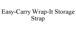 EASY-CARRY WRAP-IT STORAGE STRAP trademark