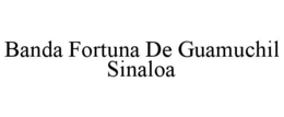 BANDA FORTUNA DE GUAMUCHIL SINALOA trademark